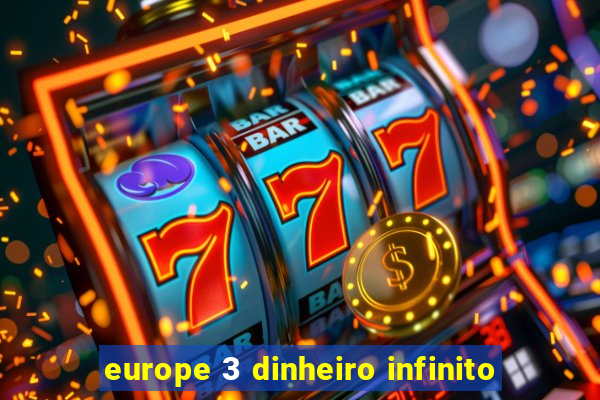 europe 3 dinheiro infinito